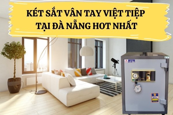 Két sắt chống cháy khóa vân tay Việt Tiệp bán chạy nhất tại Đà Nẵng