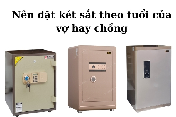 Nên đặt két sắt theo tuổi vợ hay tuổi chồng