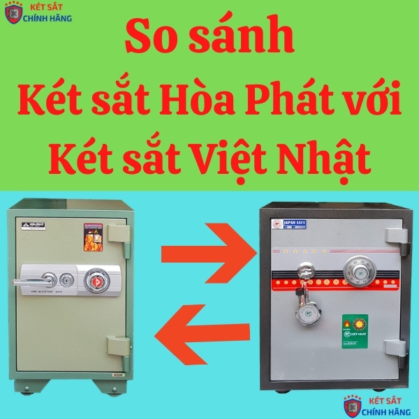 Két sắt Hòa Phát và két sắt Việt Nhật loại nào tốt hơn?